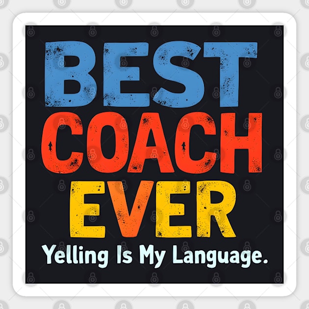 Best Coach Ever (Yelling Is My Language) Magnet by MakerMind8.2